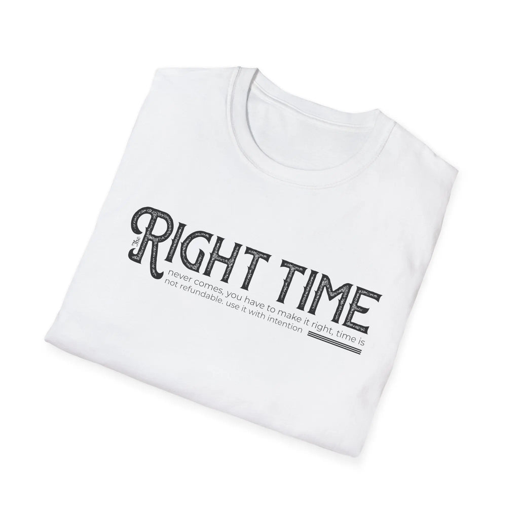 Inspirational Tee — "The Right Time Never Comes Printify