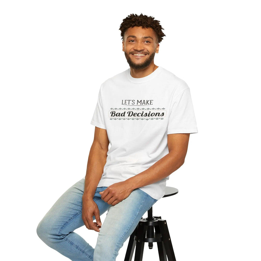 Let’s Make Bad Decisions” Garment-Dyed T-Shirt – Funny Graphic Heavyweight Cotton Tee Printify
