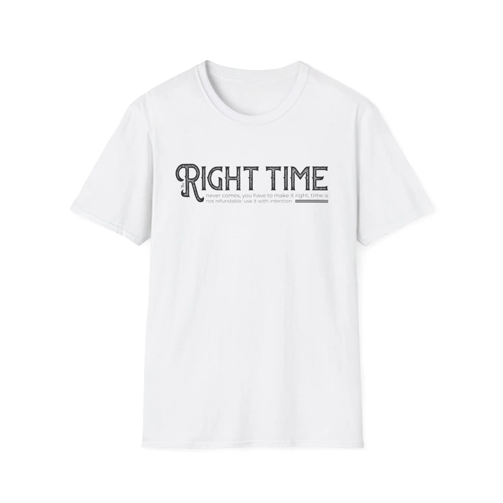 Inspirational Tee — "The Right Time Never Comes Printify