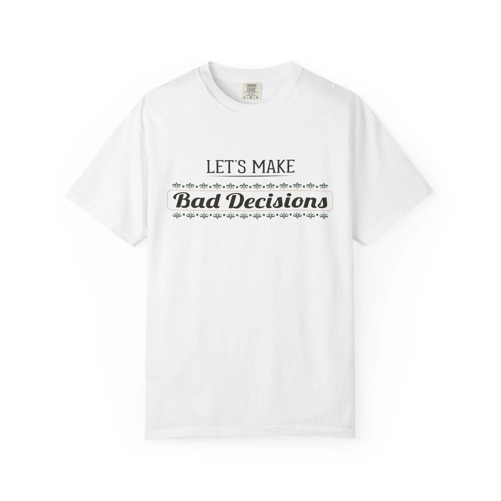 Let’s Make Bad Decisions” Garment-Dyed T-Shirt – Funny Graphic Heavyweight Cotton Tee Printify