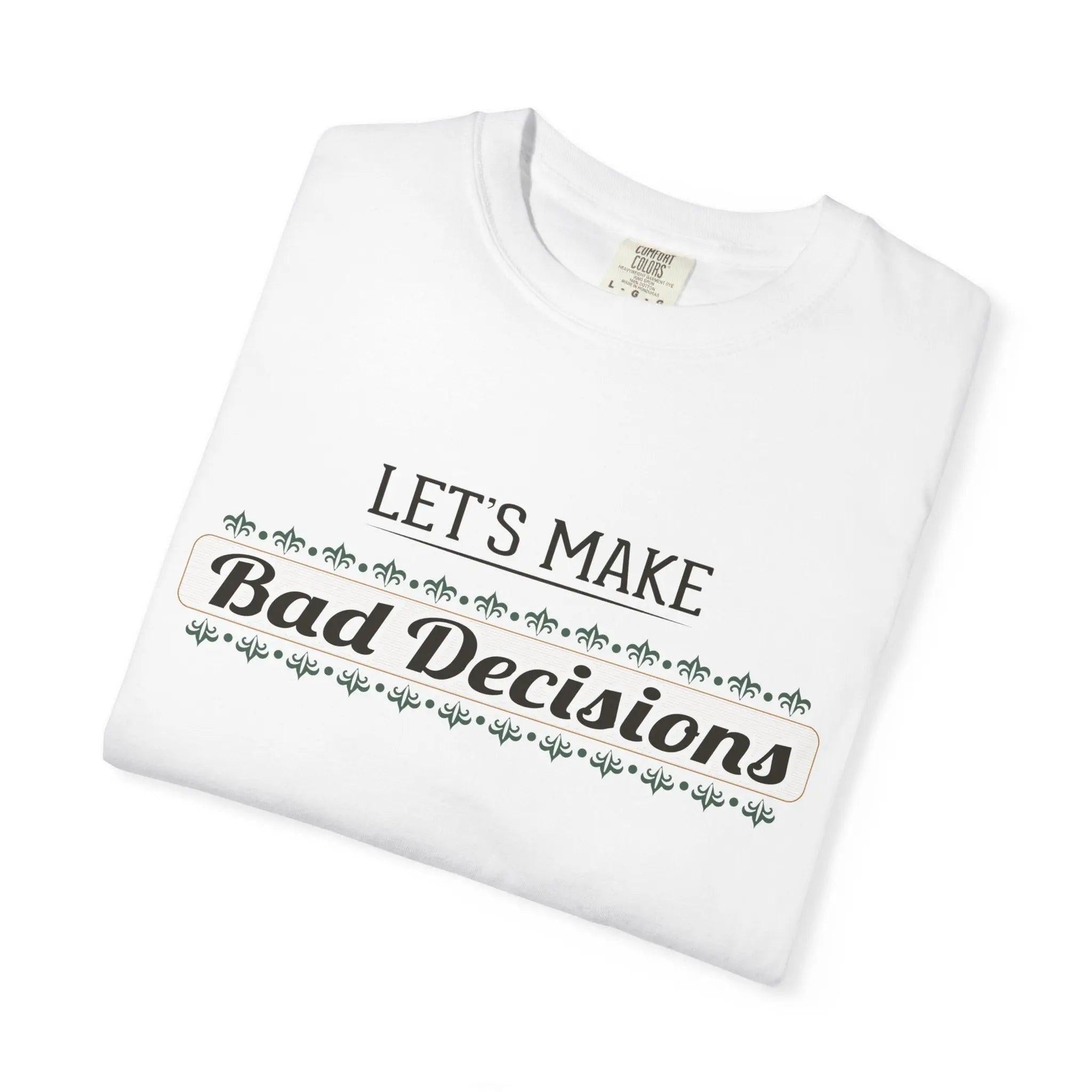 Let’s Make Bad Decisions” Garment-Dyed T-Shirt – Funny Graphic Heavyweight Cotton Tee Printify
