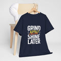 grind now shine later motivational Cotton Tee